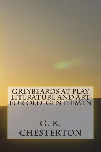 Cover for G K Chesterton · Greybeards at Play Literature and Art for Old Gentlemen (Paperback Book) (2018)