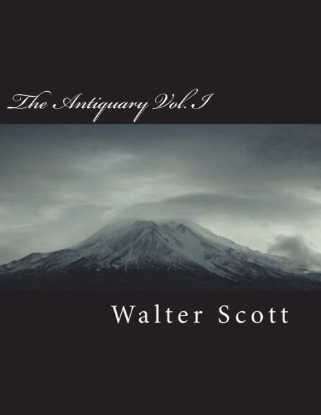 The Antiquary Vol. I - Walter Scott - Livros - Createspace Independent Publishing Platf - 9781722026523 - 27 de junho de 2018