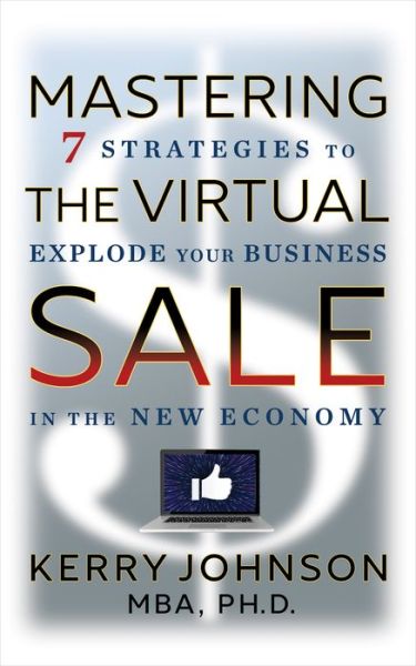 Cover for Kerry Johnson · Mastering the Virtual Sale: 7 Strategies to Explode Your Business in the New Economy (Paperback Book) (2021)