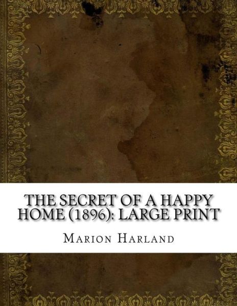 Cover for Marion Harland · The Secret of a Happy Home (1896) (Taschenbuch) (2018)