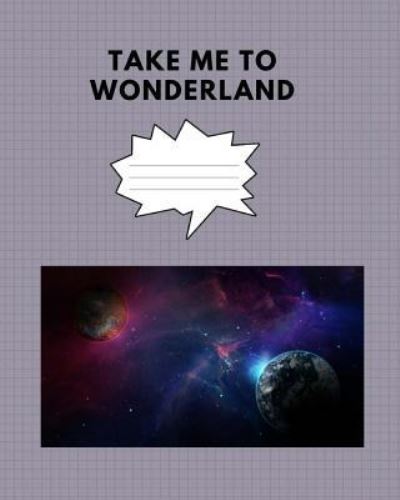 Take me to wonderland - Pen It Journals - Libros - Createspace Independent Publishing Platf - 9781725083523 - 10 de agosto de 2018