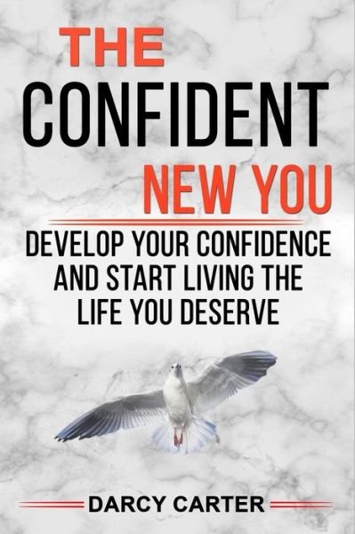 The Confident New You - Develop Your Confidence and Start Living the Life You Deserve - Darcy Carter - Bøker - Independently Published - 9781728954523 - 19. oktober 2018