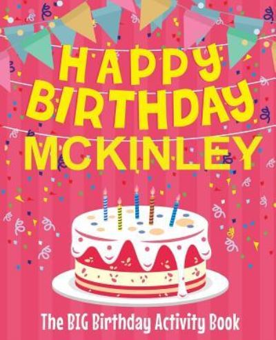 Happy Birthday McKinley - The Big Birthday Activity Book - Birthdaydr - Livros - Createspace Independent Publishing Platf - 9781729618523 - 30 de outubro de 2018