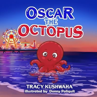 Oscar the Octopus - Tracy Kushwaha - Books - Two Girls and a Reading Corner - 9781732968523 - July 27, 2019