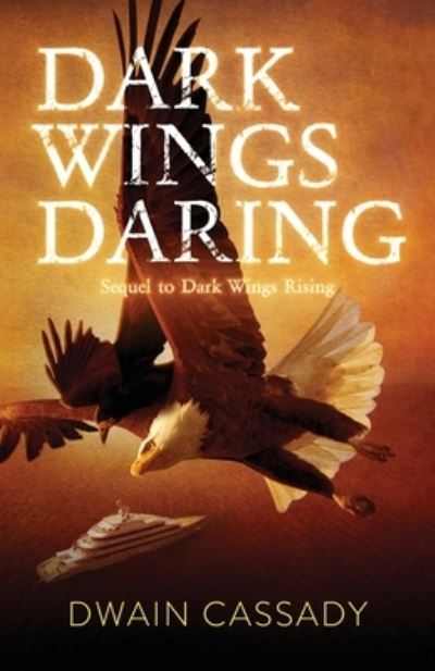 Cover for Dwain Cassady · Dark Wings Daring (Book) (2021)