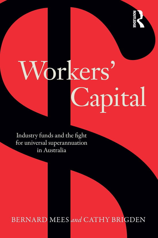 Cover for Bernard Mees · Workers' Capital: Industry funds and the fight for universal superannuation in Australia (Paperback Bog) (2017)
