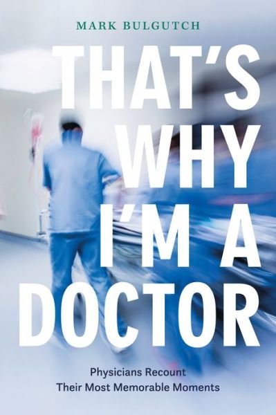 Cover for Mark Bulgutch · That's Why I'm a Doctor: Physicians Recount Their Most Memorable Moments (Paperback Book) (2020)