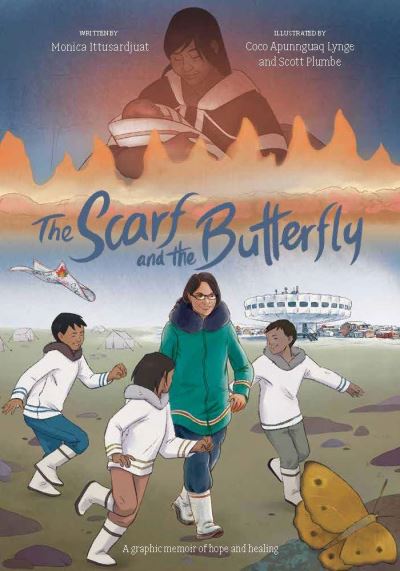 Cover for Monica Ittusardjuat · The Scarf and the Butterfly: A graphic memoir of hope and healing - Qinuisaarniq (Hardcover bog) [English edition] (2024)