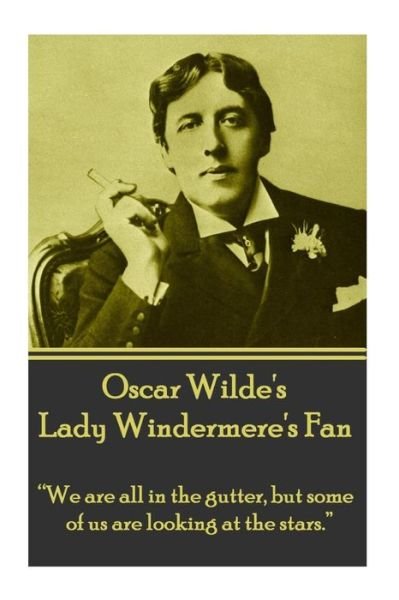 Cover for Oscar Wilde · Oscar Wilde's Lady Windemere's Fan: &quot;We Are All in the Gutter, but Some of Us Are Looking at the Stars.&quot;  (Pocketbok) (2013)