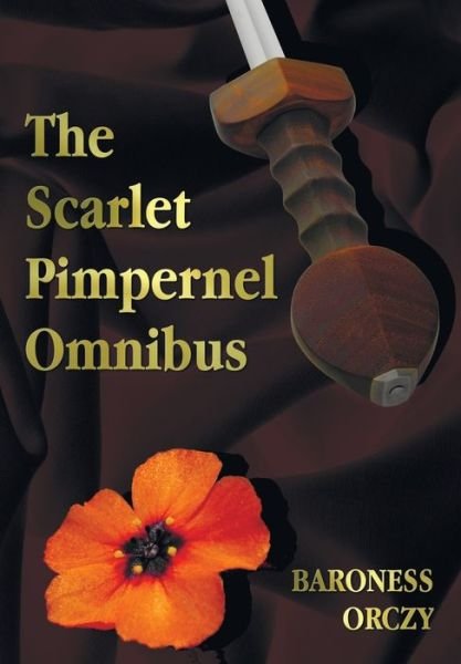 Cover for Baroness Orczy · The Scarlet Pimpernel Omnibus - Unabridged - The Scarlet Pimpernel, I Will Repay, Eldorado, Sir Percy Hits Back (Paperback Bog) (2015)