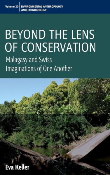 Cover for Eva Keller · Beyond the Lens of Conservation: Malagasy and Swiss Imaginations of One Another - Environmental Anthropology and Ethnobiology (Hardcover Book) (2015)