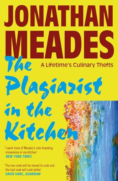 Cover for Jonathan Meades · The Plagiarist in the Kitchen: A Lifetime's Culinary Thefts (Paperback Book) (2021)
