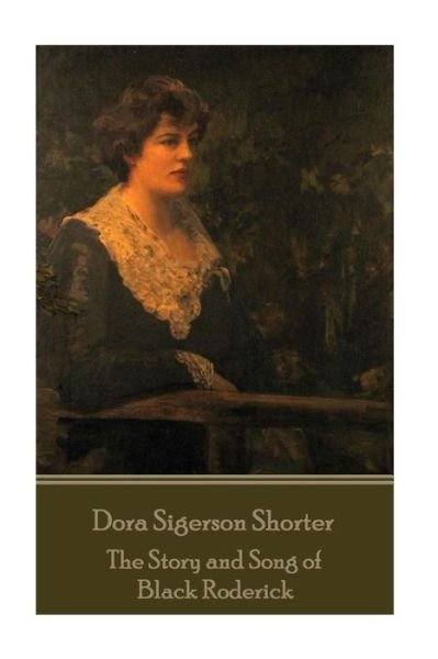 Cover for Dora Shorter Sigerson · Dora Shorter Sigerson- The Story and Song of Black Roderick (Taschenbuch) (2016)