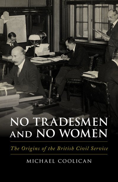 Cover for Michael Coolican · No Tradesmen and No Women: The Origins of the British Civil Service (Gebundenes Buch) (2018)
