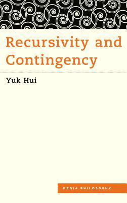 Recursivity and Contingency - Yuk Hui - Książki - Rowman & Littlefield International - 9781786600523 - 29 stycznia 2019