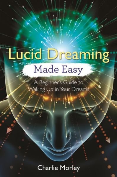 Cover for Charlie Morley · Lucid Dreaming Made Easy: A Beginner's Guide to Waking Up in Your Dreams (Paperback Bog) (2018)