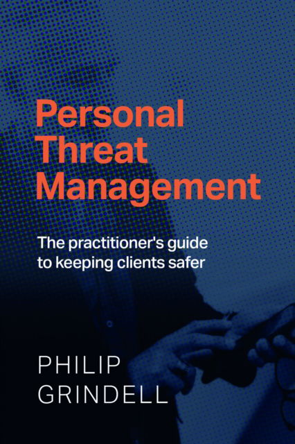 Personal Threat Management: The practitioner's guide to keeping clients safer - Philip Grindell - Bücher - Practical Inspiration Publishing - 9781788606523 - 25. Februar 2025