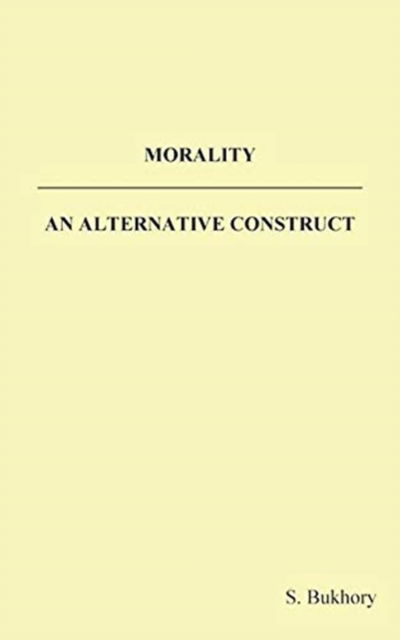 Cover for S. Bukhory · Morality - an Alternative Construct (Paperback Book) (2018)