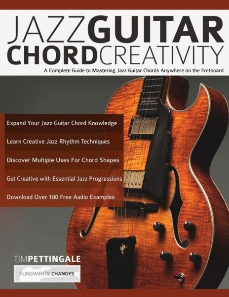 Cover for Tim Pettingale · Jazz Guitar Chord Creativity: A Complete Guide to Mastering Jazz Guitar Chords Anywhere on the Fretboard (Taschenbuch) (2019)