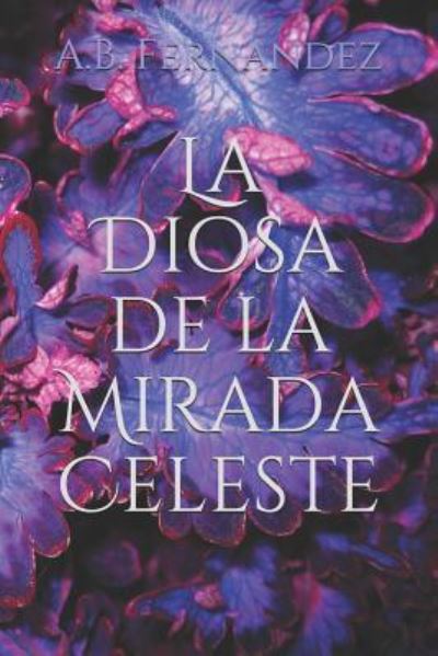 Cover for A B Fernandez · La Diosa de la Mirada Celeste (Paperback Book) (2018)