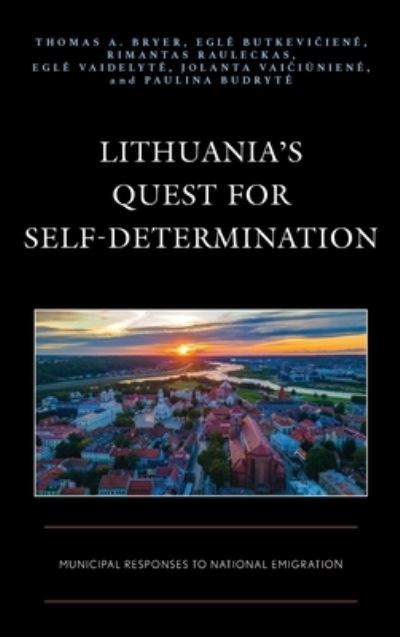 Cover for Thomas A. Bryer · Lithuania’s Quest for Self-Determination: Municipal Responses to National Emigration - Democratic Dilemmas and Policy Responsiveness (Hardcover Book) (2023)