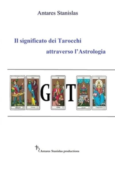 Cover for Antares Stanislas · Il significato dei Tarocchi attraverso l'Astrologia (Paperback Book) (2019)