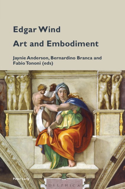 Edgar Wind : Art and Embodiment : 20 - - Books - Peter Lang International Academic Publis - 9781800799523 - January 23, 2024