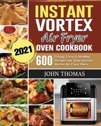 John Thomas · Instant Vortex Air Fryer Oven Cookbook 2021 (Paperback Bog) (2021)