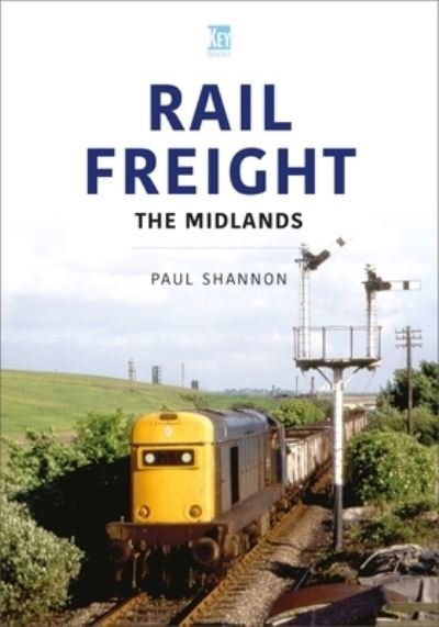 Rail Freight: The Midlands - Britain's Railways Series - Paul Shannon - Books - Key Publishing Ltd - 9781802823523 - June 28, 2023