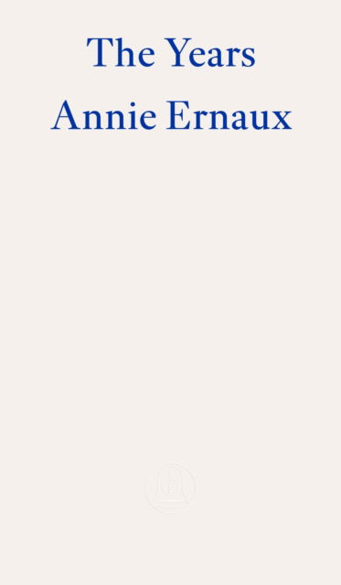 The Years – WINNER OF THE 2022 NOBEL PRIZE IN LITERATURE - Annie Ernaux - Kirjat - Fitzcarraldo Editions - 9781804270523 - torstai 20. lokakuuta 2022