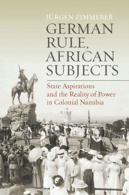 Cover for Jurgen Zimmerer · German Rule, African Subjects: State Aspirations and the Reality of Power in Colonial Namibia (Paperback Book) (2025)