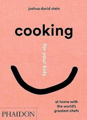 Cover for Joshua David Stein · Cooking for Your Kids: At Home with the World's Greatest Chefs (Hardcover Book) (2021)