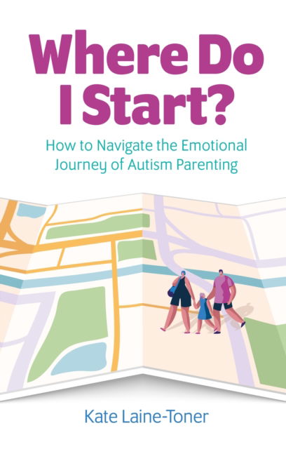 Cover for Kate Laine-Toner · Where Do I Start?: How to navigate the emotional journey of autism parenting (Paperback Book) (2023)