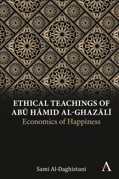 Cover for Sami Al-Daghistani · Ethical Teachings of Abu Hamid al-Ghazali: Economics of Happiness - Anthem Religion and Society Series (Paperback Book) (2023)