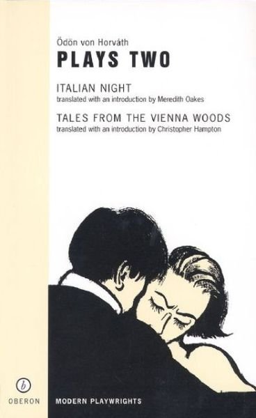 Von Horvath: Plays Two: Italian Night; Tales from the Vienna Woods - Oberon Modern Playwrights - OEdoen von Horvath - Books - Bloomsbury Publishing PLC - 9781840021523 - April 1, 2001