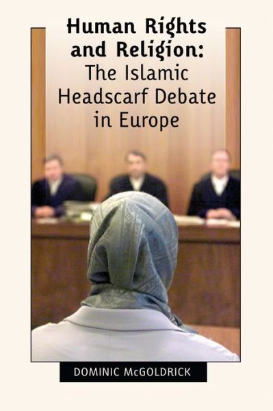 Cover for Dominic McGoldrick · Human Rights and Religion - The Islamic Headscarf Debate in Europe (Paperback Book) (2006)