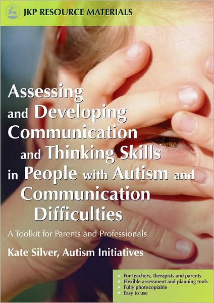 Cover for Kate Silver · Assessing and Developing Communication and Thinking Skills in People with Autism and Communication Difficulties: A Toolkit for Parents and Professionals (Paperback Book) (2005)