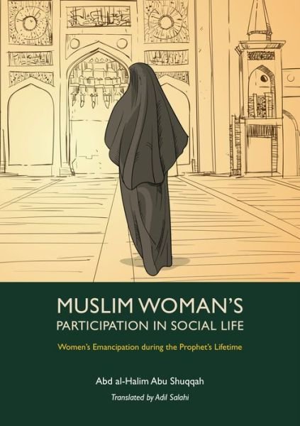 Cover for Abd al-Halim Abu Shuqqah · Muslim Woman's Participation in Social Life - Women's Emancipation during the Prophet's Lifetime (Pocketbok) (2021)