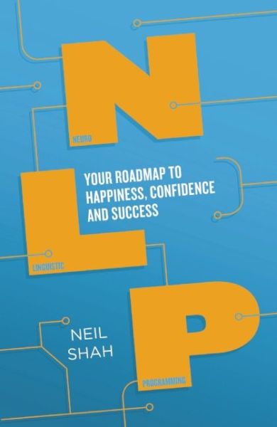 Cover for Neil Shah · Neurolinguistic Programming (NLP): Your Map to Happiness, Confidence and Success - Practical Guide Series (Paperback Book) (2016)