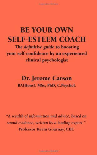 Cover for J. Carson · Be Your Own Self-esteem Coach: the Definitive Guide to Boosting Your Self-confidence by an Experienced Clinical Psychologist (Paperback Book) (2006)