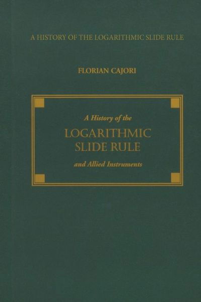 Cover for Florian Cajori · A History of the Logarithmic Slide Rule and Allied Instruments (Paperback Book) (1994)