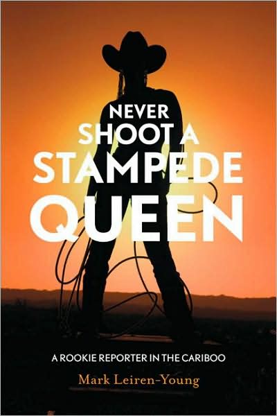 Cover for Mark Leiren-Young · Never Shoot a Stampede Queen: A Rookie Reporter in the Cariboo (Paperback Book) (2009)