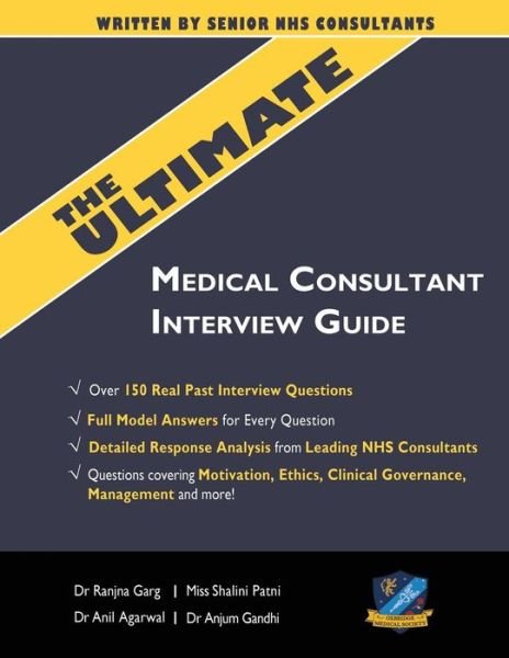Cover for Anil Agarwal · The Ultimate Medical Consultant Interview Guide: Over 150 Real Interview Questions Answered with Full Model Responses and analysis, Written by Senior NHS Consultants, Questions on Motivation, Ethics, Clinical Governance, Teaching, Management (Pocketbok) (2018)