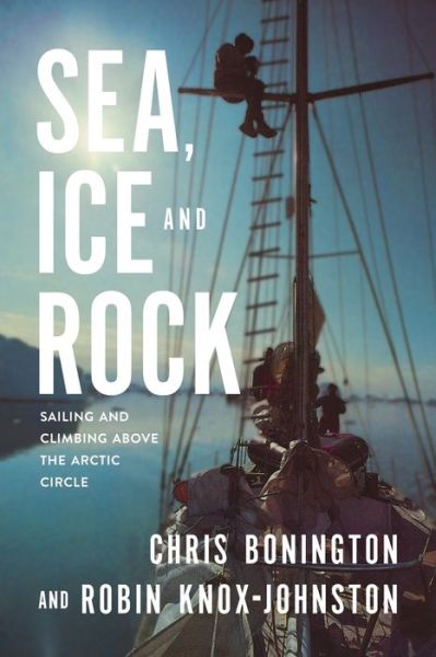 Cover for Robin Knox-Johnston · Sea, Ice and Rock: Sailing and climbing Above the Arctic Circle (Paperback Book) (2020)