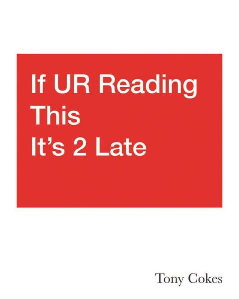 If UR Reading This It's 2 Late: Vol. 1-3: Tony Cokes - Goldsmiths Press - Hoare, Natasha (Curator of Goldsmiths Centre for Contemporary Art) - Books - Goldsmiths, Unversity of London - 9781912685523 - January 7, 2020