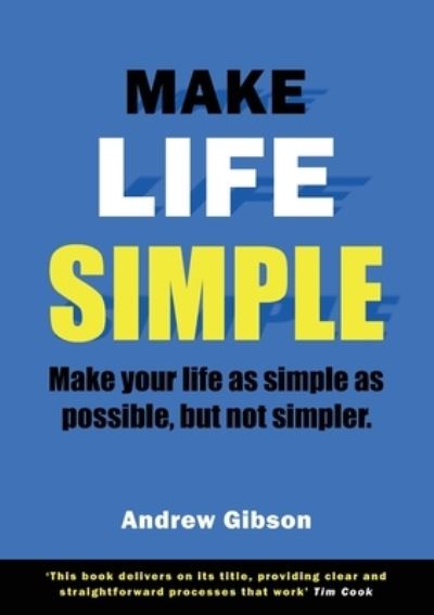 Make Life Simple - Andrew Gibson - Books - Fisher King Publishing - 9781913170523 - July 1, 2020