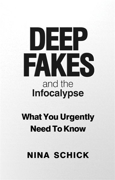 Deep Fakes and the Infocalypse: What You Urgently Need To Know - Nina Schick - Books - Octopus Publishing Group - 9781913183523 - August 6, 2020