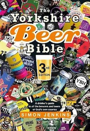 The Yorkshire Beer Bible third edition: A drinker’s guide to all the brewers and beers of God’s own county - Simon Jenkins - Bücher - Great Northern Books Ltd - 9781914227523 - 14. September 2023