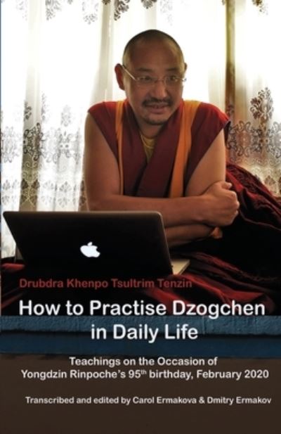 Cover for Tsultrim Tenzin · How to Practise Dzogchen in Daily Life: Teachings in Triten Norbutse Monastery, Kathmandu, on the occasion of Yongdzin Rinpoche's 95th birthday, January 2020 (Pocketbok) (2021)