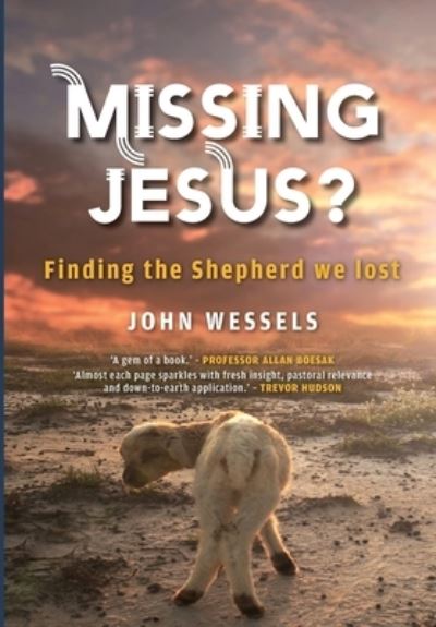 Missing Jesus?: Finding the Shepherd we lost - John Dalling Wessels - Książki - Porcupine Press - 9781928455523 - 6 grudnia 2019